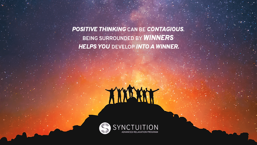 Positive thinking is highly contagious. 