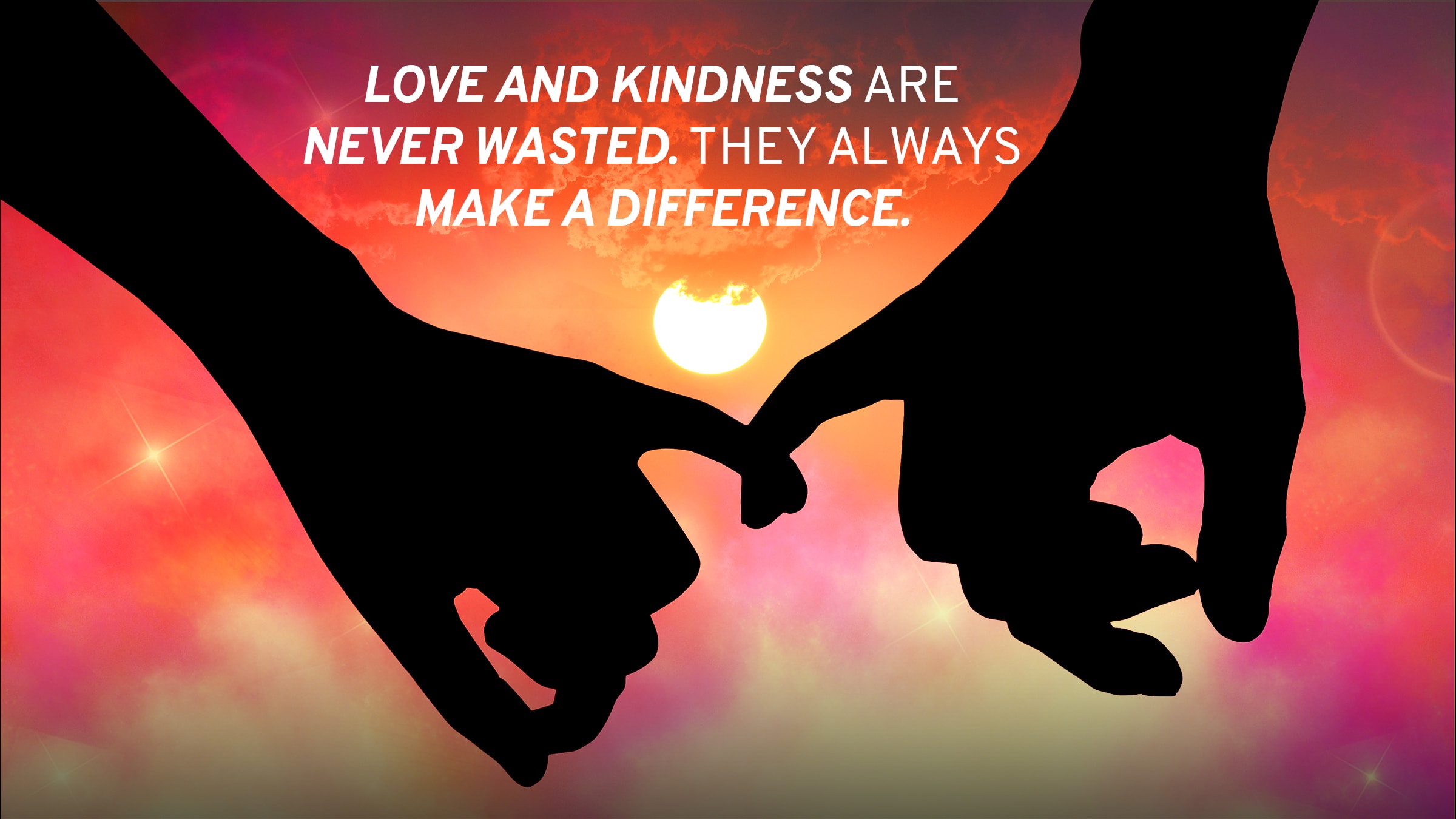 Love and kindness are never wasted. They always make a difference. 